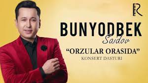 Bunyodbek Saidov - Orzular orasida nomli konsert dasturi 2019